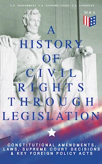 A History of Civil Rights Through Legislation: Constitutional Amendments, Laws, Supreme Court Decisions & Key Foreign Policy Acts - U.S. Government - ebook