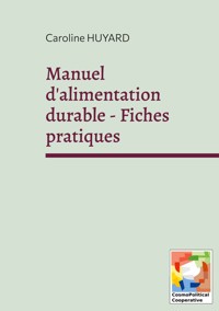 Manuel d'alimentation durable - Fiches pratiques - Caroline Huyard - ebook