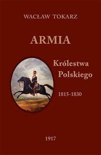 Armia Królestwa Polskiego 1815-1830 - Tokarz Wacław - książka