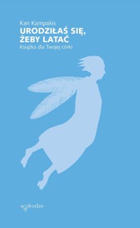 Urodziłaś się, żeby latać. Książka dla Twojej córki - Kari Kampakis - ebook + książka