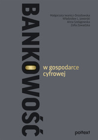 Bankowość w gospodarce cyfrowej - Małgorzata Iwanicz-Drozdowska, Władysław L. Jaworski, Anna Szelągowska, Zofia Zawadzka - ebook