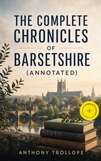 The Complete Chronicles of Barsetshire (Annotated) - Trollope Anthony - ebook