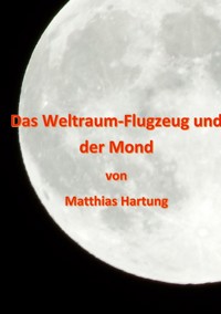 Das Weltraum-Flugzeug und der Mond - Matthias Hartung - ebook