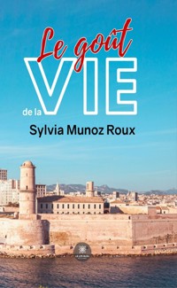 Le goût de la vie - Sylvia Munoz Roux - ebook
