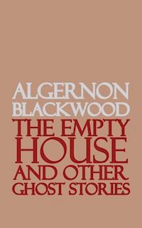 The Empty House and Other Ghost Stories - Algernon Blackwood - ebook