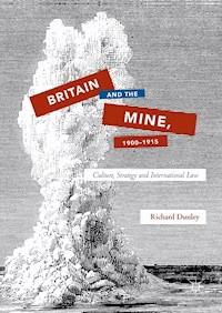 Britain and the Mine, 1900–1915 - Richard Dunley - ebook