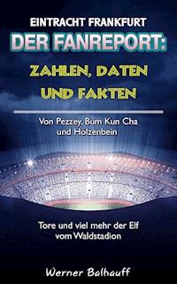 Die Eintracht – Zahlen, Daten und Fakten von Eintracht Frankfurt - Werner Balhauff - ebook