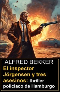 El inspector Jörgensen y tres asesinos: thriller policiaco de Hamburgo - Alfred Bekker - ebook