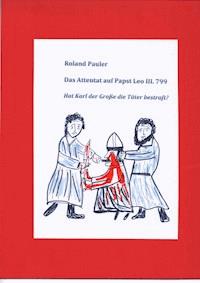 Das Attentat auf Papst Leo III. 799 - Roland Pauler - ebook