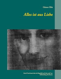 Alles ist aus Liebe - Günter Eble - ebook