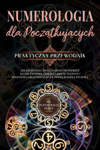 Numerologia dla początkujących - Praktyczny przewodnik: Jak zrozumieć swój charakter poprzez liczby życiowe, odkryć ukryte talenty i zdolności oraz podążać za swoją ścieżką życiową | wł. plan kuracji duszy - Sophia Perlich - ebook