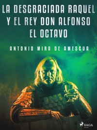 La desgraciada Raquel y el Rey don Alfonso el Octavo - Antonio Mira de Amescua - ebook