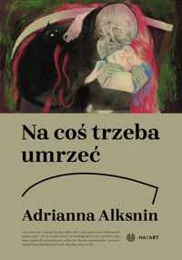 Na coś trzeba umrzeć. Kolejna książka o raku - Adrianna Alksnin - ebook