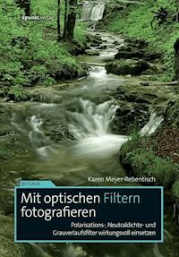 Mit optischen Filtern fotografieren - Karen Meyer-Rebentisch - ebook