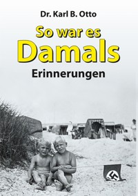 So war es damals - Dr. Karl B. Otto - ebook