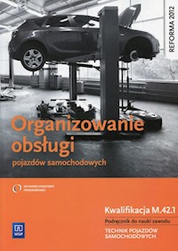 Organizowanie obsługi pojazdów samochodowych Podręcznik do nauki zawodu Kwalifikacja M.42.1 - Stanisław Kowalczyk - książka