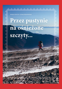 Przez pustynie na ośnieżone szczyty - Wojciech Lewandowski - ebook + książka