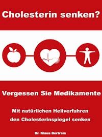 Cholesterin senken? Vergessen Sie Medikamente - Dr. Klaus Bertram - ebook