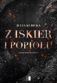 Z iskier i popiołów. Seria Słodki smak trucizny. Tom 3 - Julia Kubicka - książka
