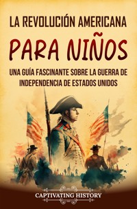 La Revolución americana para niños - Captivating History - ebook