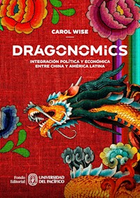 Dragonomics: integración política y económica entre China y América Latina - Carol Wise - ebook