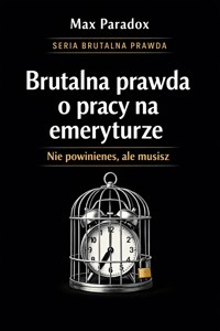 Brutalna prawda o pracy na emeryturze - nie powinieneś, ale musisz - Max Paradox - ebook