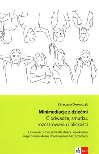 Minimediacje z dziećmi O odwadze, smutku, rozczarowaniu i bliskości - Dworaczyk Katarzyna - książka