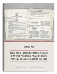 Organizacja i funkcjonowanie notariatu w świetle pierwszego polskiego prawa o notariacie z 27 października 1933 roku - Woś Tomasz - książka