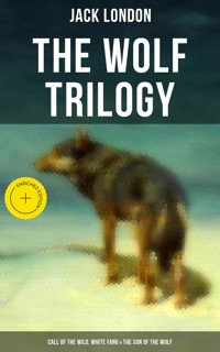 THE WOLF TRILOGY: Call of the Wild, White Fang & The Son of the Wolf - Jack London - ebook