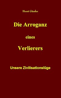 Die Arroganz eines Verlierers - Horst Gässler - ebook