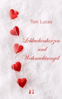 Lebkuchenherzen und Weihnachtsengel - Toni Lucas - ebook