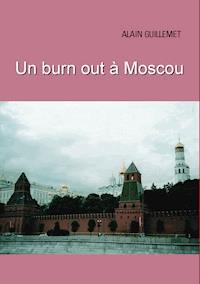 Un burnout à Moscou - Alain Guillemet - ebook