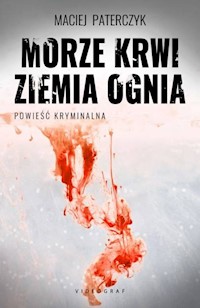 Morze krwi ziemia ognia - Maciej Paterczyk - książka