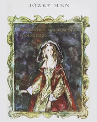 Przypadki Starościca Wolskiego, tom 3 - Józef Hen - ebook