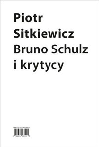 Bruno Schulz i krytycy - Piotr Sitkiewicz - książka