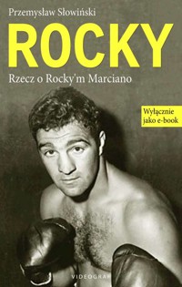Rocky. Rrzecz o Rocky'm Marciano - Przemysław Słowiński - ebook