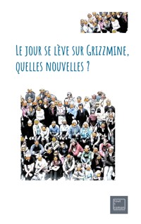 Le jour se lève sur Grizzmine, quelles nouvelles ? - Tout 1 Roman - ebook