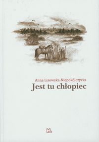 Jest tu chłopiec - Lisowska-Niepokólczycka Anna - książka