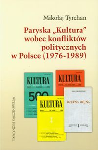 Paryska Kultura wobec konfliktów politycznych w Polsce 1976-1989 - Tyrchan Mikołaj - książka