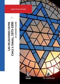 Las relaciones entre Chile e Israel, 1973-1990: la conexión oculta - Hugo Harvey - ebook