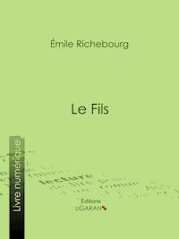 Le Fils - Émile Richebourg - ebook