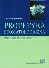 Protetyka stomatologiczna podręcznik dla studentów - Spiechowicz Eugeniusz - książka