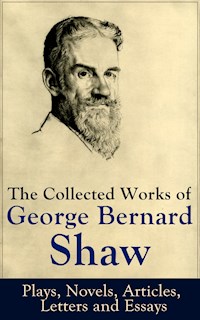 The Collected Works of George Bernard Shaw: Plays, Novels, Articles, Letters and Essays - George Bernard Shaw - ebook