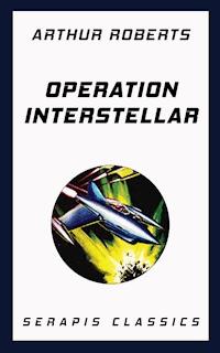 Operation Interstellar (Serapis Classics) - Arthur Roberts - ebook