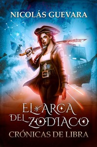 El arca del Zodiaco I: Crónicas de Libra - Nicolás Guevara - ebook