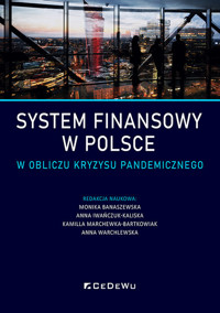 System finansowy w Polsce w obliczu kryzysu pandemicznego - red. K.Marchewka-Bartkowiak, M.Banaszewska, A.Iwańczuk-Kaliska, A.Warchlewska - książka