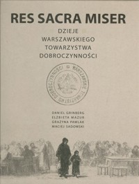 Res Sacra Miser Dzieje Warszawskiego Towarzystwa Dobroczynności -  - książka