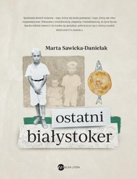 Ostatni Białystoker - Sawicka-Danielak Marta - ebook + książka