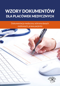 Wzory dokumentów dla placówek medycznych. Dokumentacja medyczna, ochrona danych osobowych, praw pacjenta - zbiorowa praca - ebook