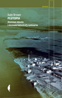 Plutopia. Atomowe miasta i nieznane katastrofy nuklearne - Brown Kate - ebook + książka